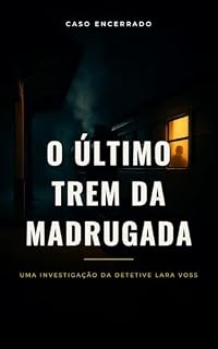 Livro O Último Trem da Madrugada: Uma investigação da detetive Lara Voss