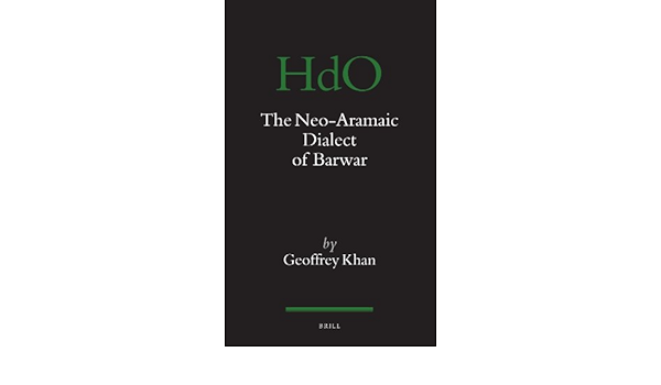 The Neo Aramaic Dialect Of Barwar Handbook Of Oriental Studies Section 1 The Near And Middle East Khan Lecturer In Hebrew And Aramaic At The Faculty Of Oriental Studies Geoffrey 9789004167650 Amazon Com Books