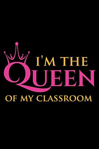 I'm The Queen Of My Classroom: Blank Lined Notebook For Teachers And Education Majors, Black Cover Paperback – 13 Sep 2019