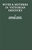 Wives and Mothers in Victorian Industry, Hewitt, Margaret, 0837170788