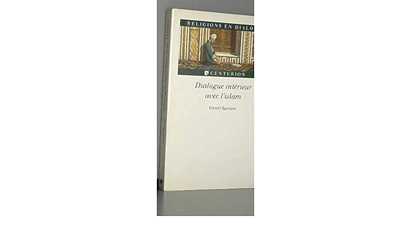 Dialogue Interieur Avec L Islam Sanson Henri 9782227363021 Amazon Com Books