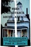 Image de When Substance Abuse Attacks Your Home: A true story of a minister and his family, who faced drug addiction in their home and lost.
