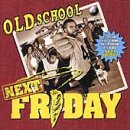 OLD SCHOOL NEXT FRIDAY