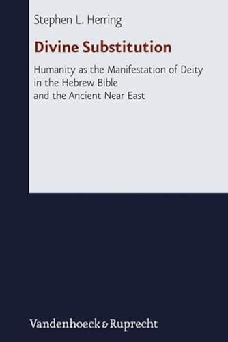 Download Divine Substitution: Humanity as the Manifestation of Deity in the Hebrew Bible and the Ancient Near East PDF