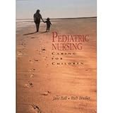 Pediatric Nursing : Caring for Children, Ball, Jane W. and Bindler, Ruth M., 0838580181