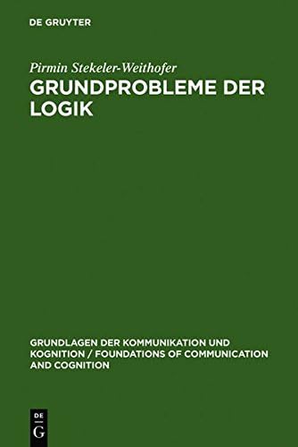 Grundprobleme der Logik: Elemente einer Kritik der formalen Vernunft (Grundlagen der Kommunikation und Kognition / Foundations of Communication and Cognition) (German Edition)