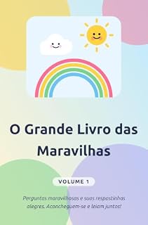 Livro O Grande Livro das Maravilhas – Volume 1: Perguntas e respostas para mentes curiosas. Para ler juntos a partir dos 5 anos