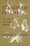 Standard of Care : The Law of American Bioethics, Annas, George J., 0195072472