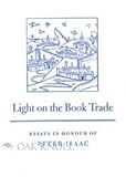 Light on the Book Trade : Essays in Honour of Peter Isaac, Isaac, Peter C. G. and McKay, Barry, 1584560851