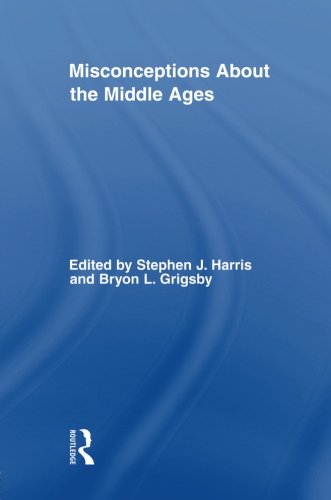 Misconceptions About the Middle Ages (Routledge Studies in Medieval Religion and Culture) by 