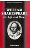 William Shakespeare : His Life and Times, Kay, Dennis, 0805770631