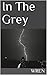 In The Grey (Monochrome Book 1) by Wren, Sky McClenny