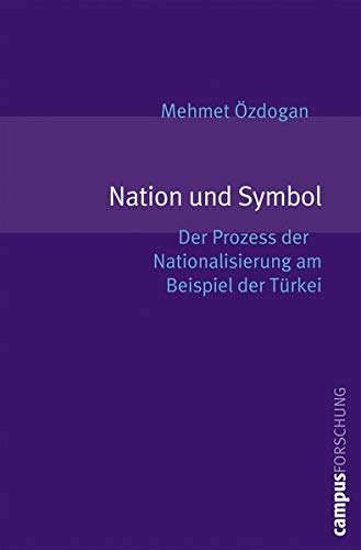 Nation Und Symbol Der Prozess Der Nationalisierung Am Beispiel Der Turkei Campus Forschung 916 Amazon De Ozdogan Mehmet Mihri Bucher