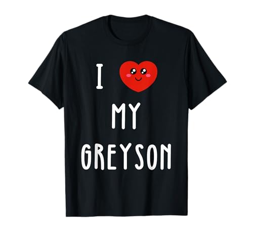 I Love My Greyson Name T-Shirt