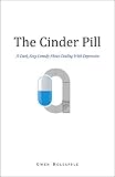 The Cinder Pill: A Dark, Sexy Comedy About Dealing With Depression by Gwen Holsapple