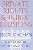 Private Rights and Public Illusions, Machan, Tibor R., 1560001763