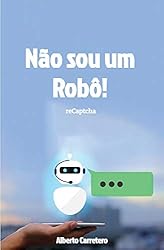 Não sou um robô!: A história completa do CAPTCHA