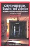 Childhood Bullying, Teasing, and Violence : What School Personnel, Other Professionals, and Parents Can Do, Ross, Dorothea M., 1556201966