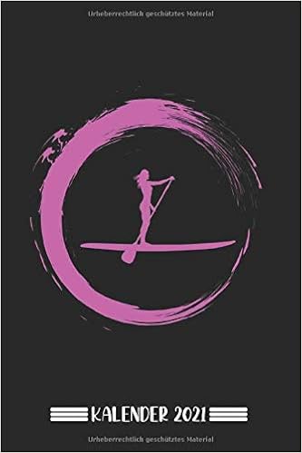 Kalender Stand Up Paddle Frau Kalender 2021 Kalender Notizbuch Geschenk Sup Frauen 6x9 Format 15 24 X 22 86 Cm German Edition Korlingo Standuppaddledame 9798696700922 Amazon Com Books kalender 2021 stand up paddling