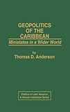 Geopolitics of the Caribbean : Ministates in a Wider World, Anderson, Thomas D., 0275911195