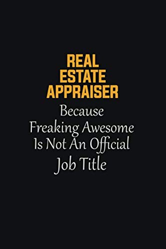 Real Estate Appraiser Because Freaking Awesome Is not an Official Job Title: Motivational Career quote blank lined Notebook Journal 6x9 matte finish -  Sophia Brown, Paperback