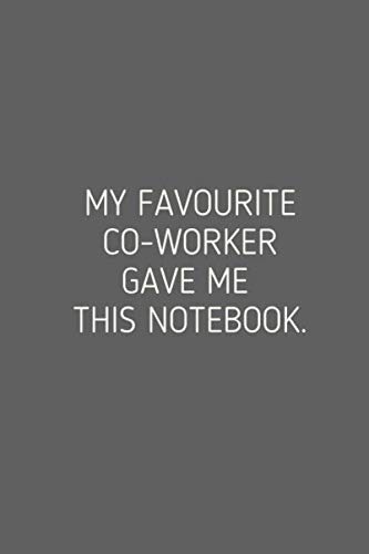 My Favourite Co-Worker Gave Me This Notebook: Journal 6"x9" inches 120 Pages: Good Gifts for Coworkers Women Girls | 120 Pages - (6 x 9 inches) Journal, Notebook, Diary, Composition Book