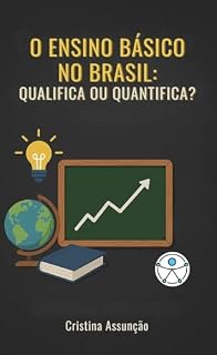 Livro O ENSINO BÁSICO NO BRASIL: Qualifica ou quantifica?
