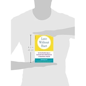 Love Without Hurt: Turn Your Resentful, Angry, or Emotionally Abusive Relationship into a Compassionate, Loving One