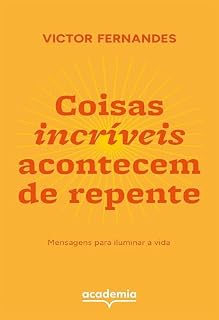 Livro Coisas incríveis acontecem de repente: Mensagens para iluminar a vida