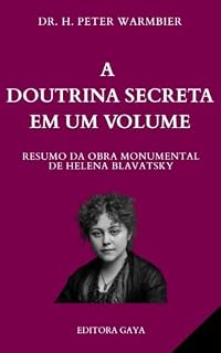 Livro A DOUTRINA SECRETA DE HELENA BLAVATSKY EM UM VOLUME - Espiritualidade - Teosofia - Esoterismo - Ocultismo - Hermetismo - Misticismo - Secretismo - Metafísica