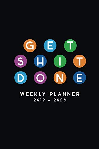 Get Shit Done Weekly Planner 2019 - 2020: Funny Time Custom Planners ; Weekly and Monthly Planner St by Planist Print