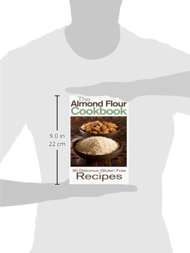 The Almond Flour Cookbook: 30 Delicious and Gluten Free Recipes