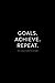 2017—2018 Student Planner; Goals. Achieve. Repeat.: 6”x9” Academic Planner and Daily Organizer, August 2017 – July 2018 (Daily and Weekly Planners, ... for College, University and High School)