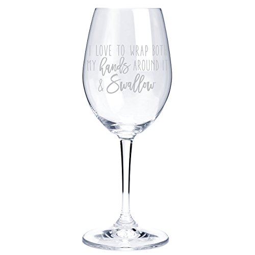 I Love to Wrap Both my Hands Around It and Swallow 16 oz Funny Wine
