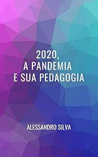 2020, a Pandemia e sua Pedagogia.