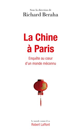 La Chine à Paris (Le monde comme il va) (French Edition) by Richard BERAHA