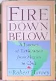 Fire Down Below: A Journey of Exploration from Mexico to Chile by 