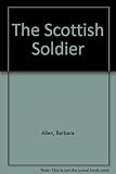 Front cover for the book The Scottish Soldier by Barbara Allen