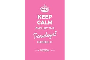 Keep Calm and let the Paralegal handle it: 6x9 Notebook, Great Paralegal Gifts for Men & Women, Retiring Paralegal, Graduatio