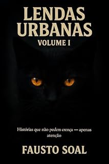 Livro LENDAS URBANAS — VOLUME I: Histórias que não pedem crença — apenas atenção.