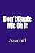 Don't Quote Me On It: Journal, 150 lined pages, softcover, 6