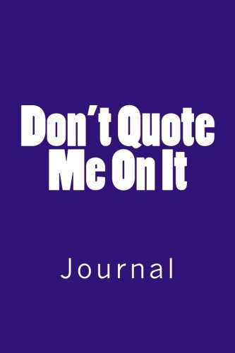 Don't Quote Me On It: Journal, 150 lined pages, softcover, 6