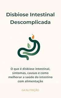 Livro Disbiose Intestinal Descomplicada: O que é disbiose intestinal, sintomas, causas e como melhorar a saúde do intestino com alimentação