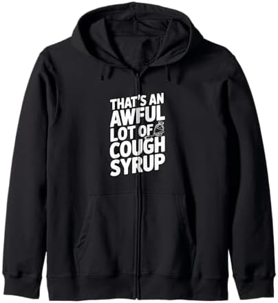 Amazon.com: That's a awful lot of cough syrup Zip Hoodie