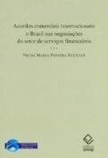 Livro Acordos Comerciais Internacionais - O Brasil nas Negociações do Setor de Serviços Financeiros