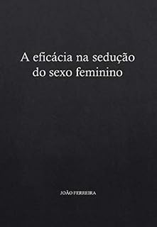 Livro A eficácia na sedução do sexo feminino
