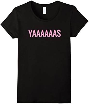 Womens Yaaaas T Shirt For Yas Queen Funny Trending Optimistic Gift  Small Black