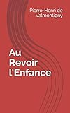 Au Revoir l'Enfance (French Edition) by Pierre-Henri de Valmontigny