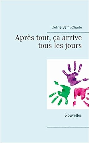 Amazon Fr Apres Tout Ca Arrive Tous Les Jours Saint Charle Celine Livres