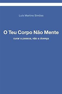Livro O Teu Corpo Nao Mente: Ajudar a curar a pessoa, nao a Doenca